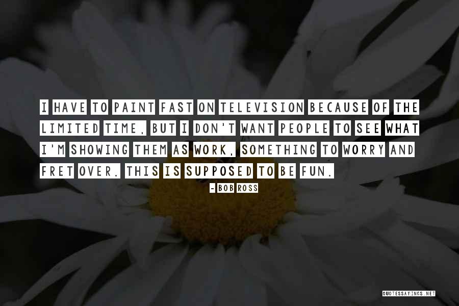 Fast Time Quotes By Bob Ross