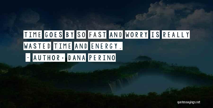 Fast Time Quotes By Dana Perino