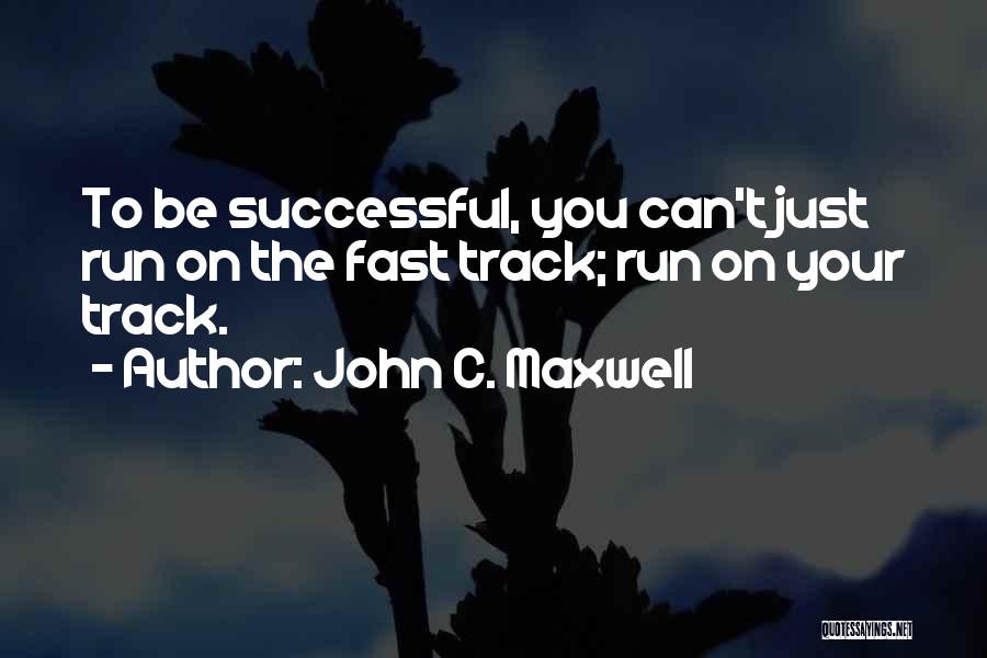 Fast Track Quotes By John C. Maxwell