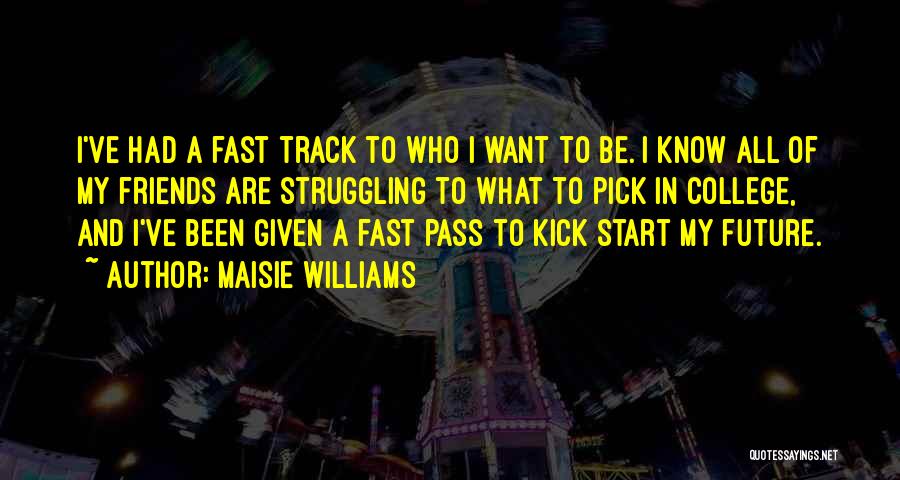 Fast Track Quotes By Maisie Williams