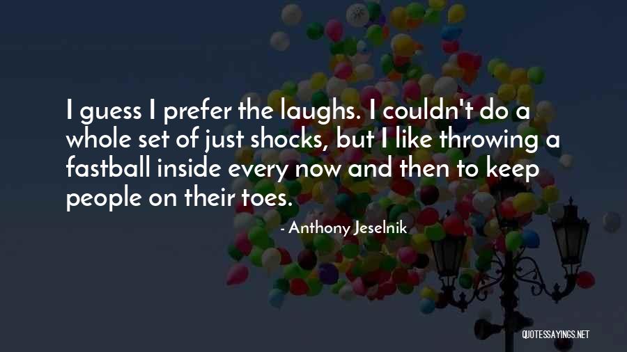 Fastball The Way Quotes By Anthony Jeselnik Fastball The Way Quotes By Anthony Jeselnik