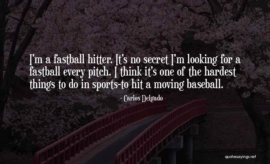 Fastball The Way Quotes By Carlos Delgado Fastball The Way Quotes By Carlos Delgado