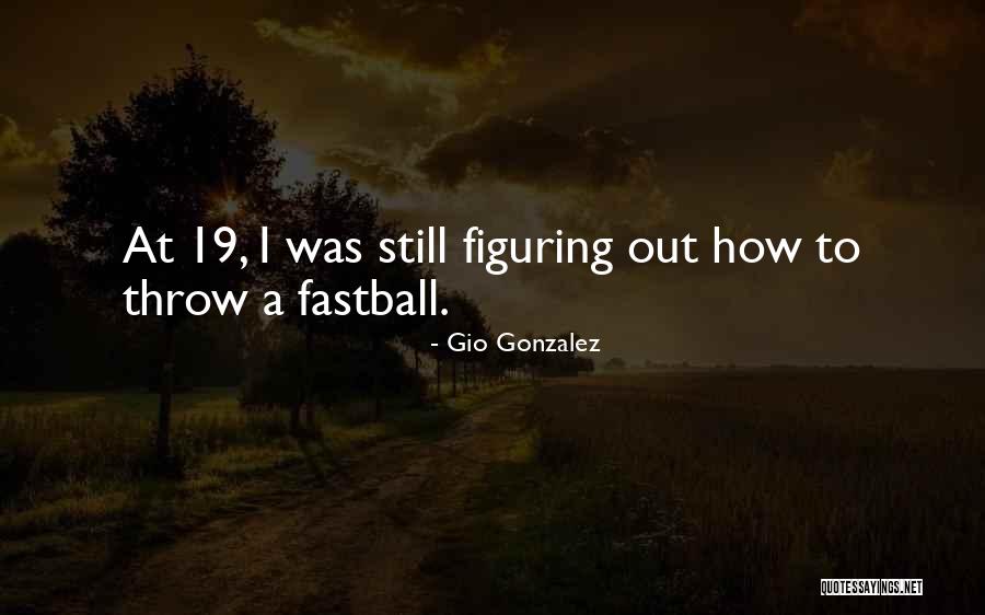 Fastball The Way Quotes By Gio Gonzalez Fastball The Way Quotes By Gio Gonzalez