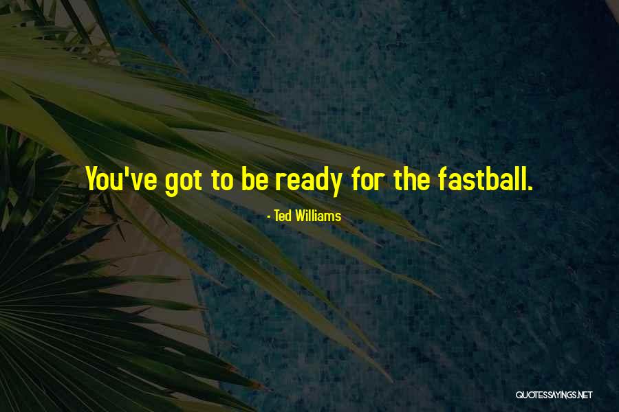 Fastball The Way Quotes By Ted Williams Fastball The Way Quotes By Ted Williams