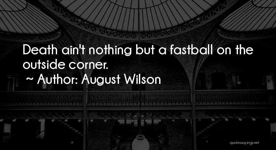 Fastballs Quotes By August Wilson