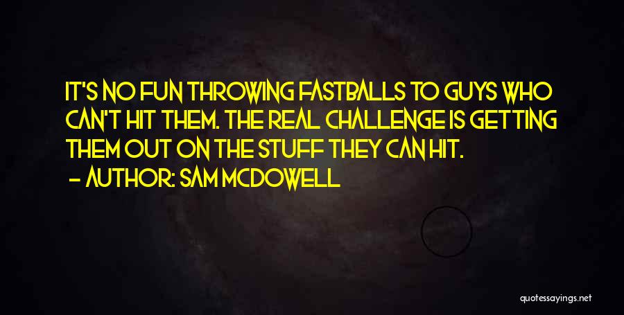 Fastballs Quotes By Sam McDowell