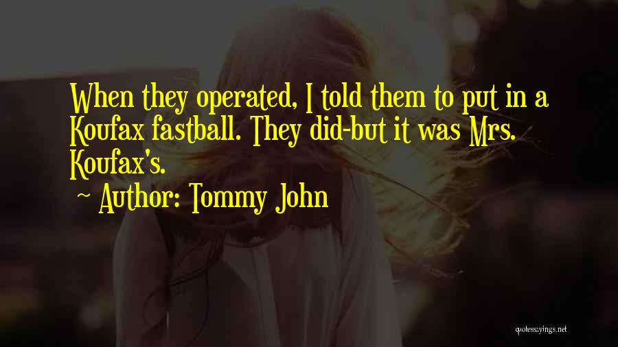 Fastballs Quotes By Tommy John