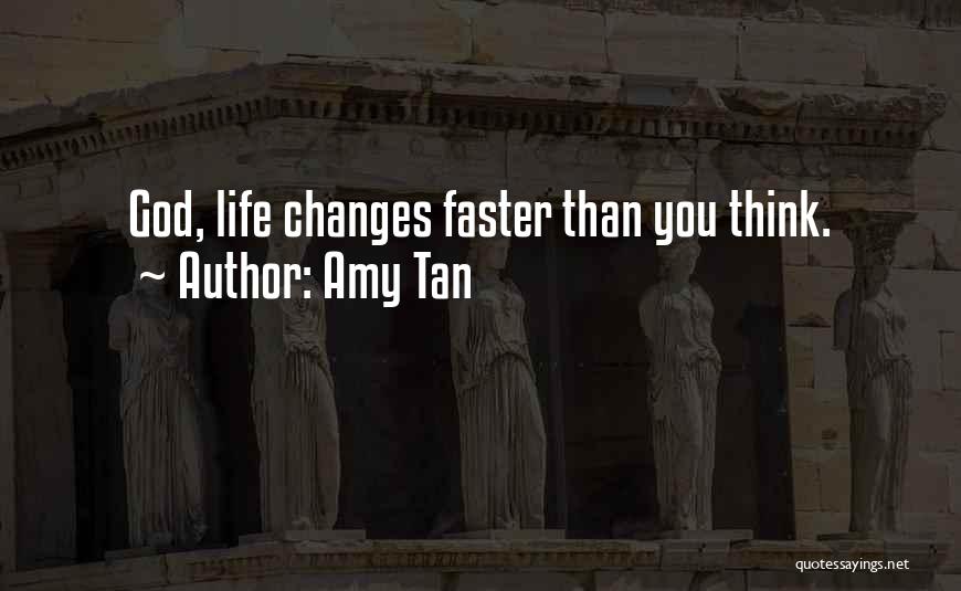 Faster Life Quotes By Amy Tan