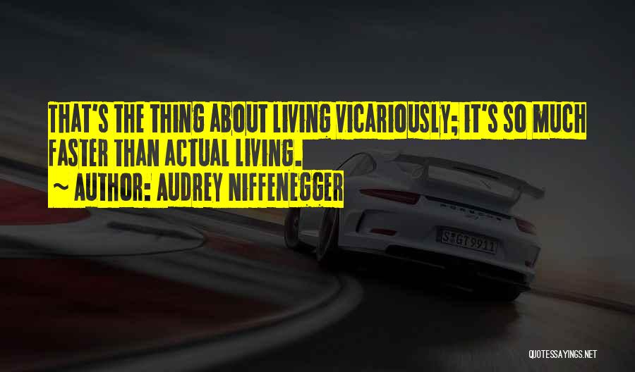 Faster Life Quotes By Audrey Niffenegger