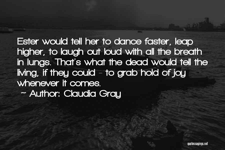 Faster Life Quotes By Claudia Gray