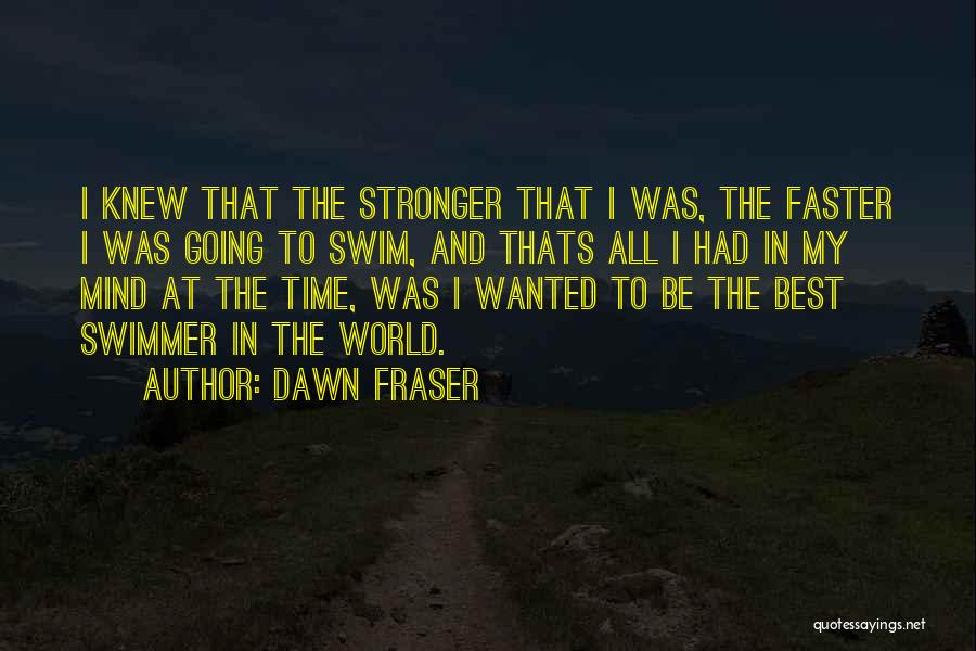 Faster Stronger Quotes By Dawn Fraser