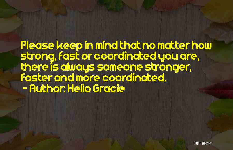 Faster Stronger Quotes By Helio Gracie