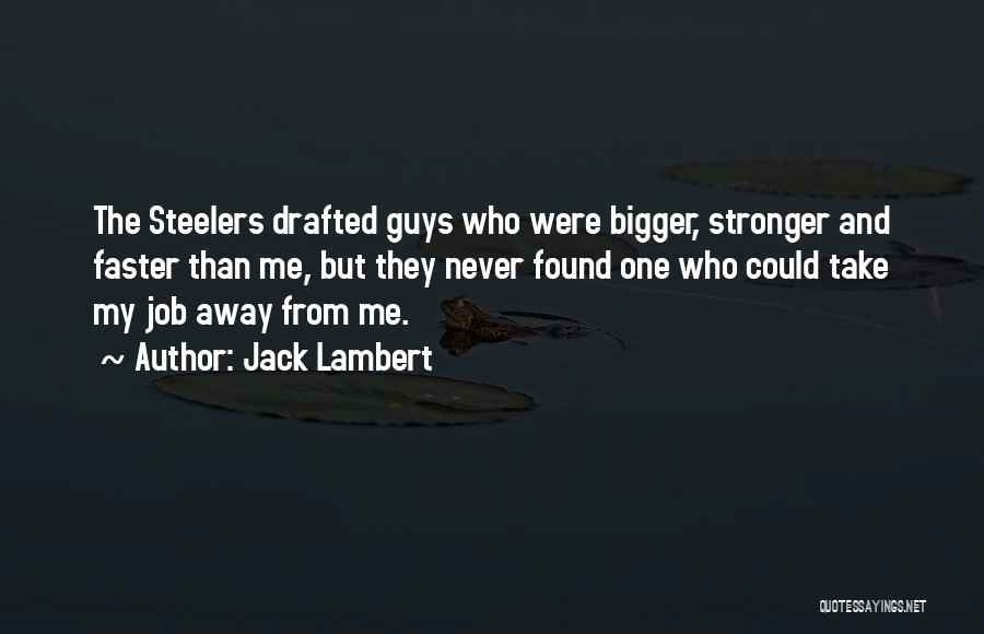 Faster Stronger Quotes By Jack Lambert