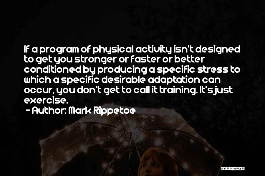 Faster Stronger Quotes By Mark Rippetoe