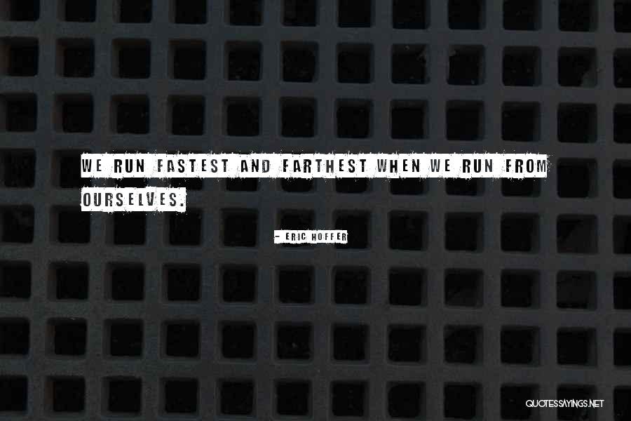 Fastest Running Quotes By Eric Hoffer Fastest Running Quotes By Eric Hoffer