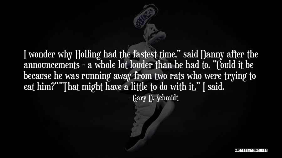 Fastest Running Quotes By Gary D. Schmidt Fastest Running Quotes By Gary D. Schmidt