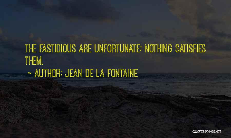 Fastidious Quotes By Jean De La Fontaine