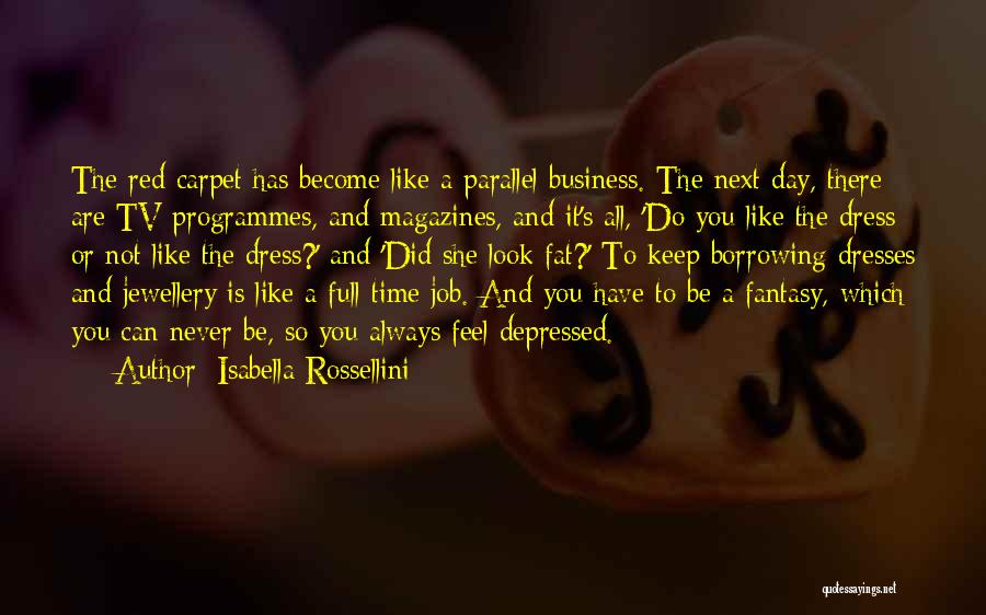 Fat And Depressed Quotes By Isabella Rossellini