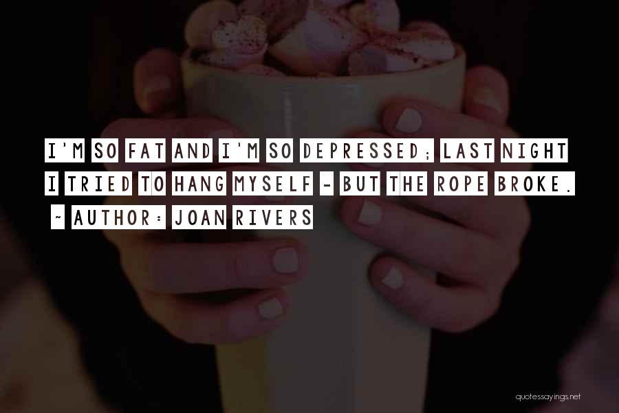 Fat And Depressed Quotes By Joan Rivers