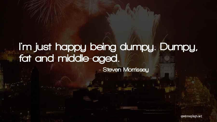 Fat And Happy Quotes By Steven Morrissey Fat And Happy Quotes By Steven Morrissey