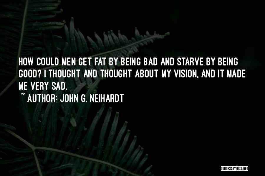 Fat And Sad Quotes By John G. Neihardt