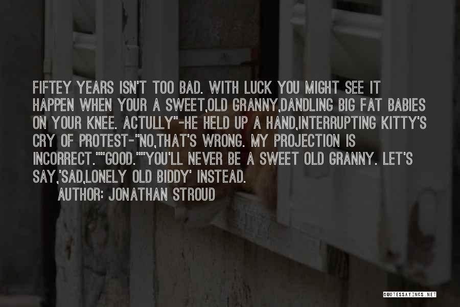 Fat And Sad Quotes By Jonathan Stroud