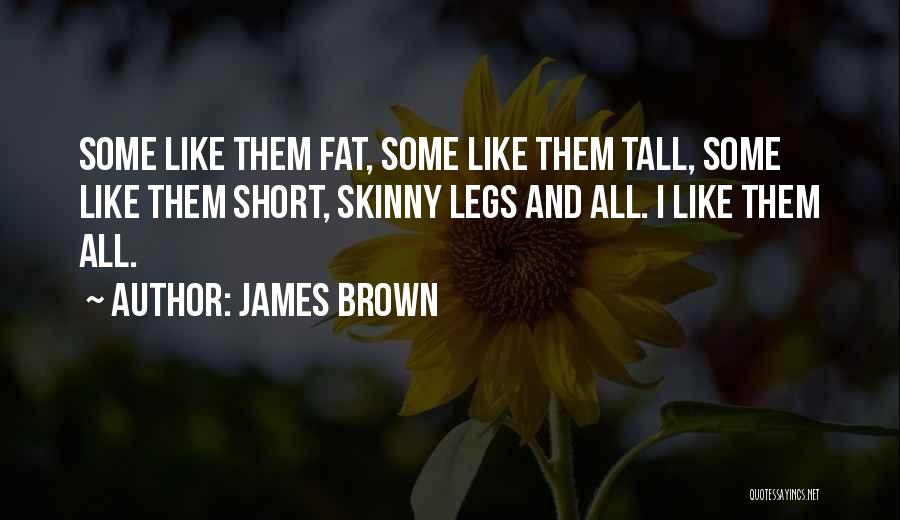 Fat And Skinny Quotes By James Brown