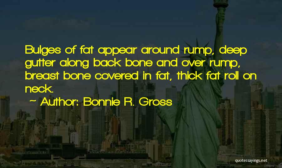 Fat And Thick Quotes By Bonnie R. Gross