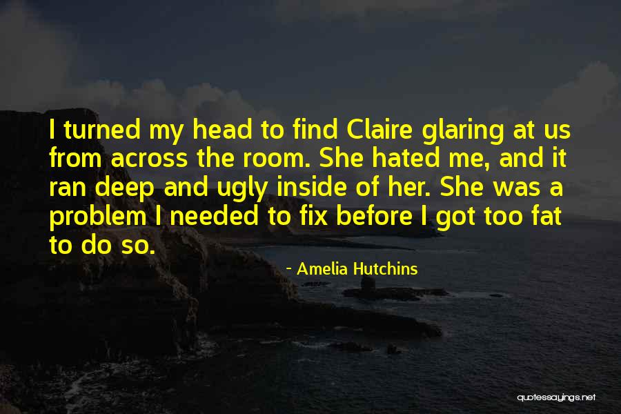 Fat And Ugly Quotes By Amelia Hutchins Fat And Ugly Quotes By Amelia Hutchins