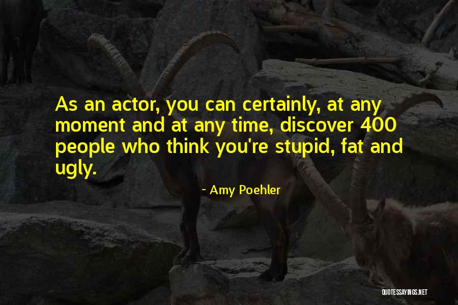 Fat And Ugly Quotes By Amy Poehler Fat And Ugly Quotes By Amy Poehler