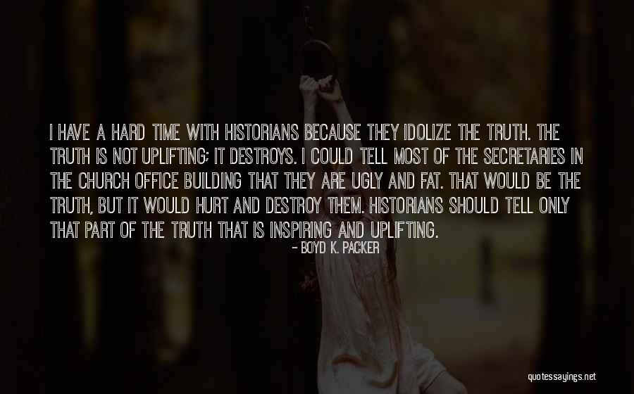 Fat And Ugly Quotes By Boyd K. Packer Fat And Ugly Quotes By Boyd K. Packer