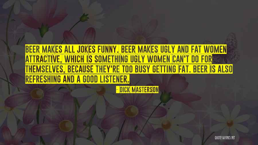 Fat And Ugly Quotes By Dick Masterson