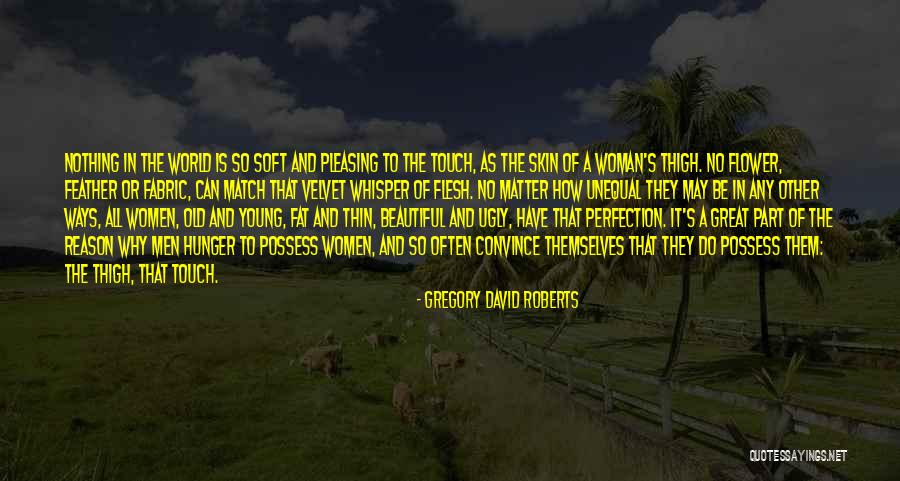 Fat And Ugly Quotes By Gregory David Roberts Fat And Ugly Quotes By Gregory David Roberts