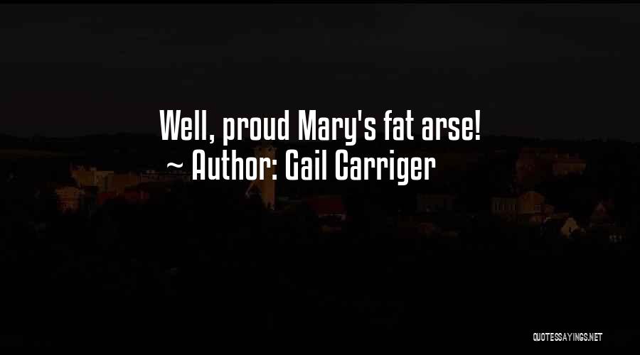 Fat Arse Quotes By Gail Carriger