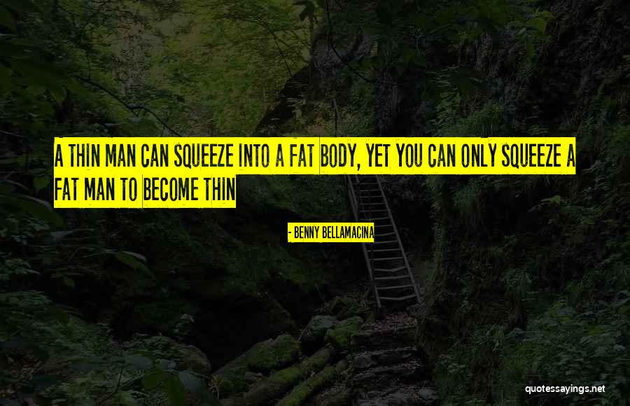 Fat Body Quotes By Benny Bellamacina Fat Body Quotes By Benny Bellamacina
