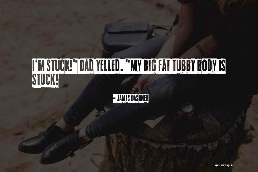 Fat Body Quotes By James Dashner Fat Body Quotes By James Dashner