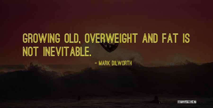 Fat Body Quotes By Mark Dilworth Fat Body Quotes By Mark Dilworth