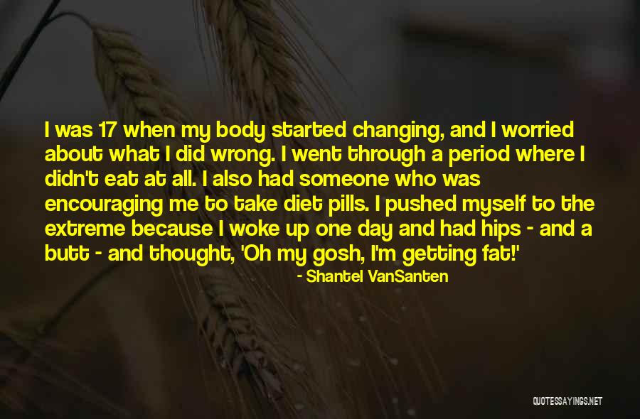 Fat Body Quotes By Shantel VanSanten Fat Body Quotes By Shantel VanSanten