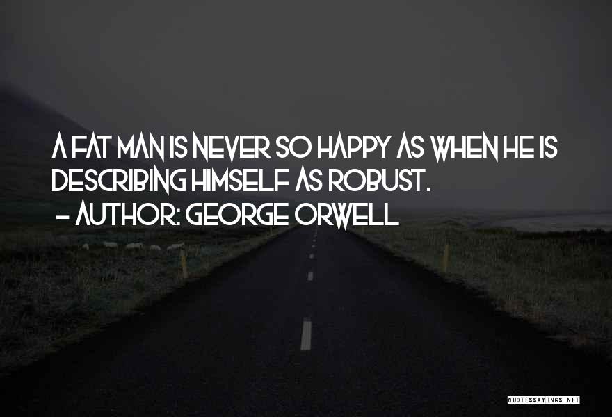 Fat But Happy Quotes By George Orwell