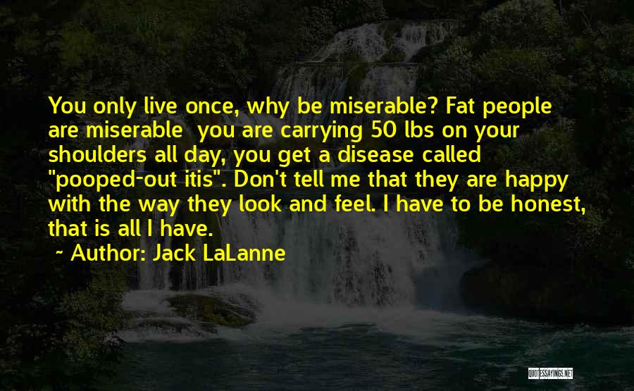 Fat But Happy Quotes By Jack LaLanne