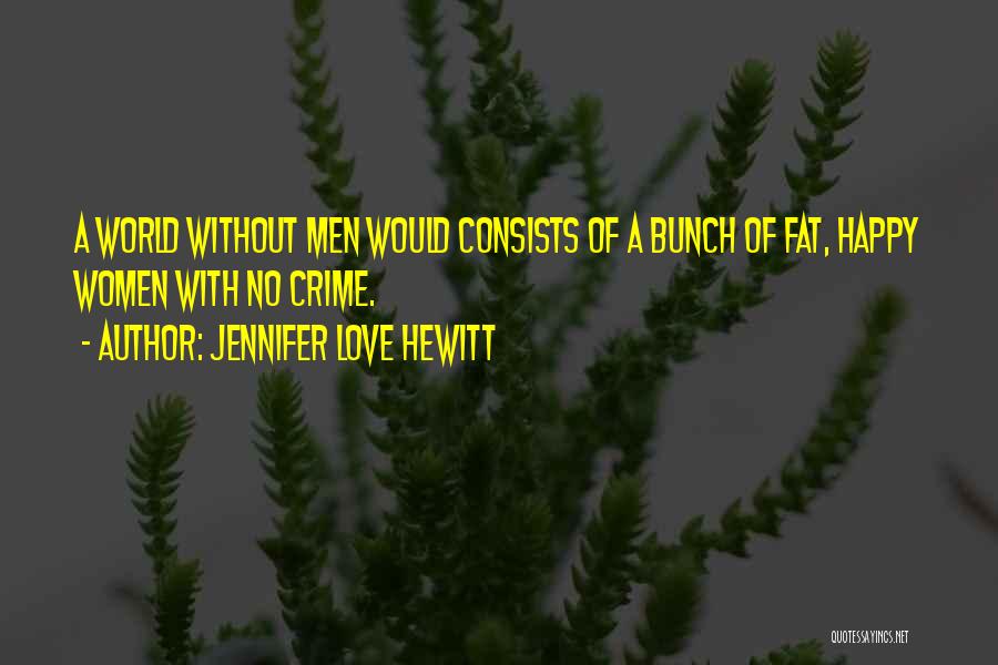 Fat But Happy Quotes By Jennifer Love Hewitt