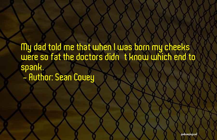 Fat Cheeks Quotes By Sean Covey