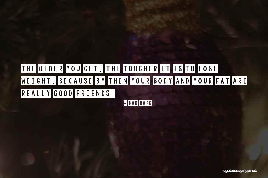 Fat Friend Quotes By Bob Hope Fat Friend Quotes By Bob Hope