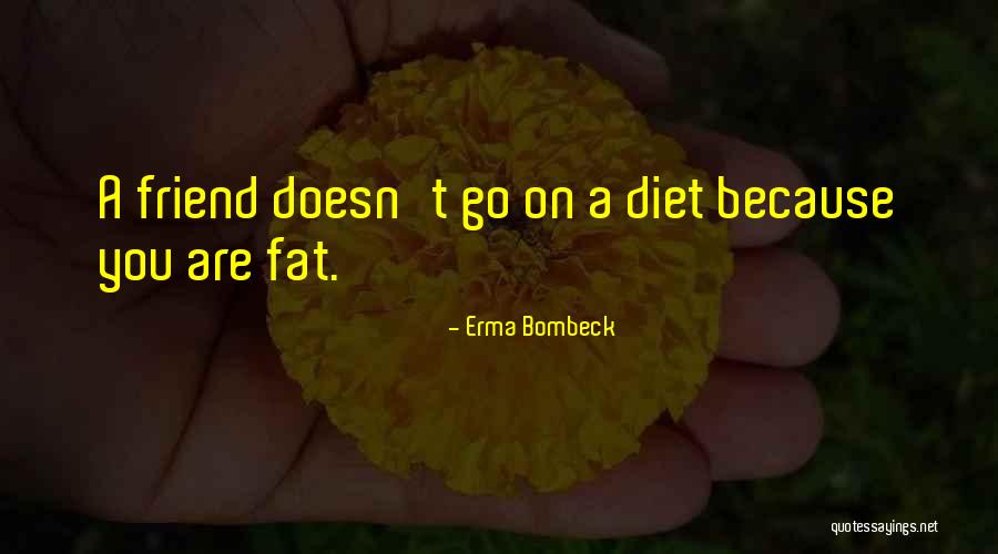 Fat Friend Quotes By Erma Bombeck Fat Friend Quotes By Erma Bombeck