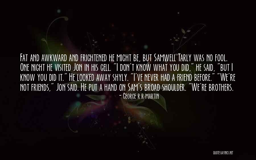 Fat Friend Quotes By George R R Martin Fat Friend Quotes By George R R Martin