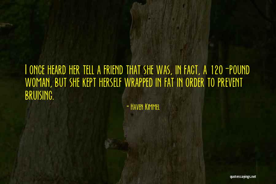 Fat Friend Quotes By Haven Kimmel Fat Friend Quotes By Haven Kimmel