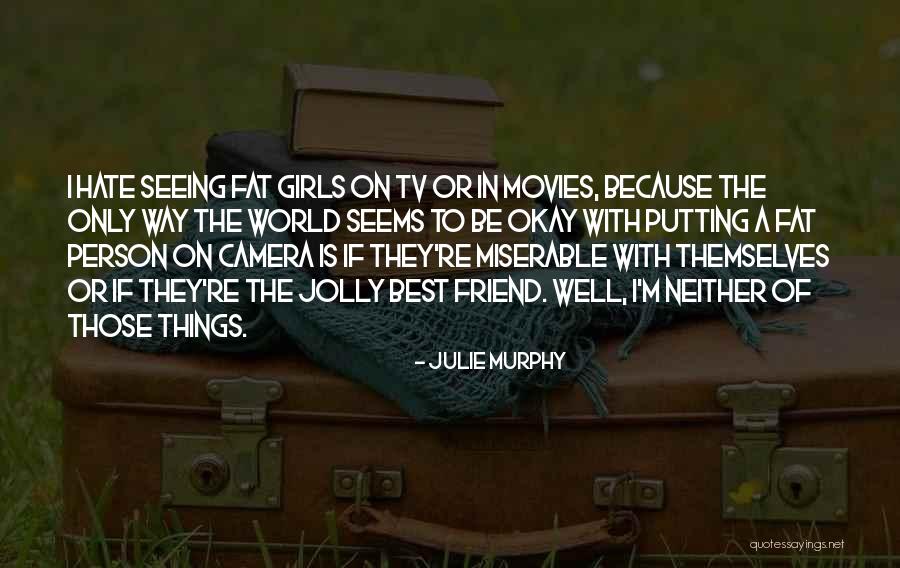 Fat Friend Quotes By Julie Murphy Fat Friend Quotes By Julie Murphy