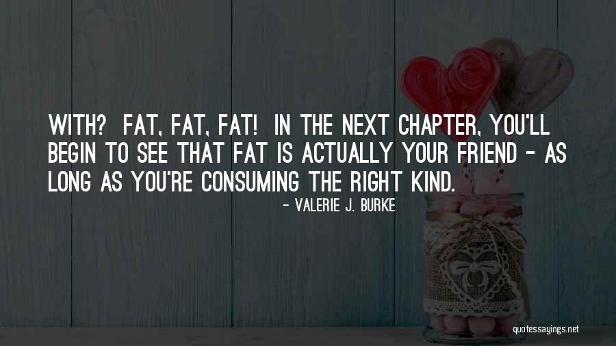 Fat Friend Quotes By Valerie J. Burke Fat Friend Quotes By Valerie J. Burke