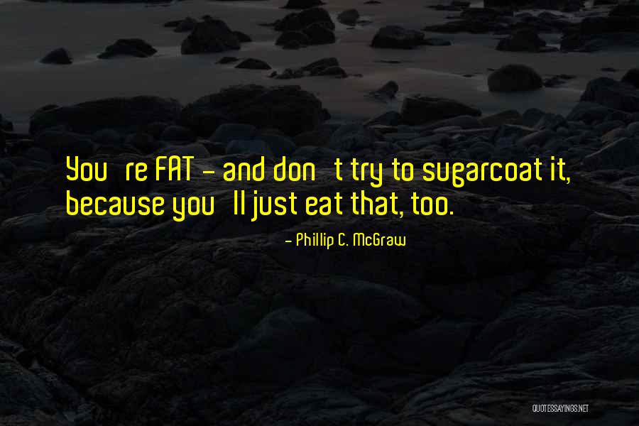 Fat Funny Quotes By Phillip C. McGraw Fat Funny Quotes By Phillip C. McGraw