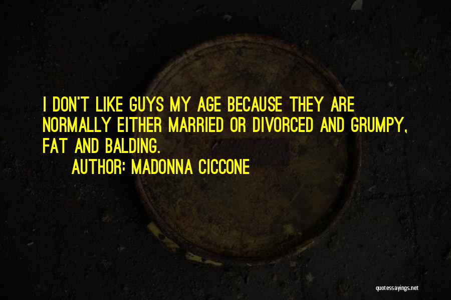 Fat Guys Quotes By Madonna Ciccone
